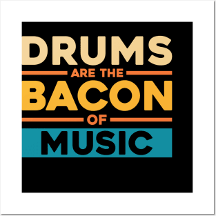 DRUMS ARE THE BACON OF MUSIC Posters and Art